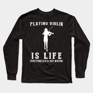 Violin is Life: Where Waiting Resonates in Harmony! Long Sleeve T-Shirt
